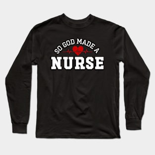 So God Made Me A Nurse Long Sleeve T-Shirt